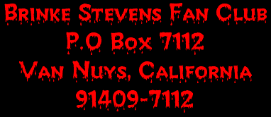 Brinke Stevens Fan Club ; P.O. Box 7112 ; Van Nuys, CA  91409-7112
